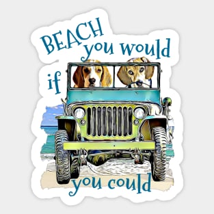 BEACH you would Beagles Sticker